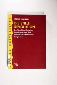 Die stille Revolution. Der Wandel der britischen Demokratie unter dem Einfluss der europäischen Integration. Die stille Revolution. Der Wandel der britischen Demokratie unter dem Einfluss der europäischen Integration.