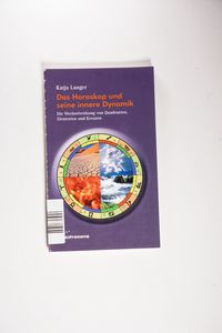 Das Horoskop und seine innere Dynamik: Die Wechselwirkung von Quadranten, Elementen und Kreuzen - Langer, Katja Das Horoskop und seine innere Dynamik: Die Wechselwirkung von Quadranten, Elementen und Kreuzen - Langer, Katja