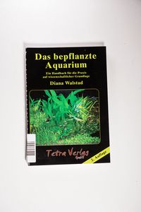 Das bepflanzte Aquarium : Ein Handbuch für die Praxis auf wissenschaftlicher Grundlage - Diana Walstad Das bepflanzte Aquarium : Ein Handbuch für die Praxis auf wissenschaftlicher Grundlage - Diana Walstad