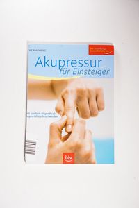 Akupressur für Einsteiger: Mit sanftem Fingerdruck gegen Alltagsbeschwerden - He Xiaoheng Akupressur für Einsteiger: Mit sanftem Fingerdruck gegen Alltagsbeschwerden - He Xiaoheng