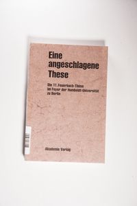 Eine angeschlagene These: Die 11. Feuerbach-These von Karl Marx im Foyer der Humboldt-Universität zu Berlin Volker Gerhardt Editor Eine angeschlagene These: Die 11. Feuerbach-These von Karl Marx im Foyer der Humboldt-Universität zu Berlin Volker Gerhardt Editor