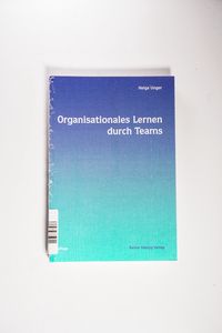 Organisationales Lernen durch Teams. - Helga Unger Organisationales Lernen durch Teams. - Helga Unger
