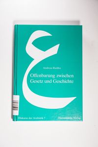 Offenbarung Zwischen Gesetz Und Geschichte: Quellenstudien Zu Den Bedingungsfaktoren Fruhislamischen Rechtsdenkens: 7 (Diskurse Der Arabistik) - Radtke, Andreas Offenbarung Zwischen Gesetz Und Geschichte: Quellenstudien Zu Den Bedingungsfaktoren Fruhislamischen Rechtsdenkens: 7 (Diskurse Der Arabistik) - Radtke, Andreas