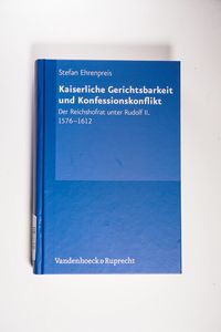 Kaiserliche Gerichtsbarkeit und Konfessionskonflikt - Stefan Ehrenpreis Kaiserliche Gerichtsbarkeit und Konfessionskonflikt - Stefan Ehrenpreis