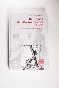 Italien und der Abessinienkrieg 1935/36: Kolonialkrieg oder Totaler Krieg? (Krieg in der Geschichte) - Brogini Künzi, Giulia Italien und der Abessinienkrieg 1935/36: Kolonialkrieg oder Totaler Krieg? (Krieg in der Geschichte) - Brogini Künzi, Giulia
