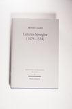 Lazarus Spengler (1479 - 1534). Der Nürnberger Ratsschreiber im Spannungsfeld von Humanismus und Reformation, Politik und Glaube.