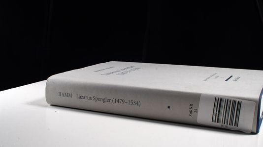 Lazarus Spengler (1479 - 1534). Der Nürnberger Ratsschreiber im Spannungsfeld von Humanismus und Reformation, Politik und Glaube.