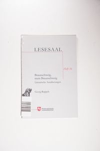 Braunschweig, mein Braunschweig: Literarische Annäherungen Braunschweig, mein Braunschweig: Literarische Annäherungen