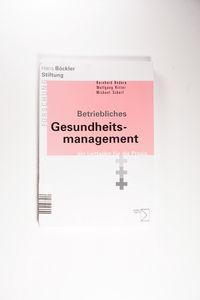 Betriebliches Gesundheitsmanagement: Ein Leitfaden für die Praxis Betriebliches Gesundheitsmanagement: Ein Leitfaden für die Praxis