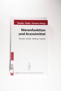 Nierenfunktion und Arzneimittel Therapie - Kinetik - Wirkung - Toxizität - Bölher, J., H. J. Deuber und C. Erley Nierenfunktion und Arzneimittel Therapie - Kinetik - Wirkung - Toxizität - Bölher, J., H. J. Deuber und C. Erley