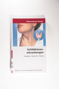 Schilddrüsenerkrankungen: Grundlagen - Diagnostik - Therapie Grundlagen - Diagnostik - Therapie 1. Aufl. - Gärtner, Roland, G. Brabant und Josef Köhrle Schilddrüsenerkrankungen: Grundlagen - Diagnostik - Therapie Grundlagen - Diagnostik - Therapie 1. Aufl. - Gärtner, Roland, G. Brabant und Josef Köhrle
