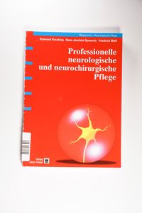 Professionelle neurologische und neurochirurgische Pflege - Firsching, Raimund, Hans-Joachim Synowitz und Friedrich Wolf Professionelle neurologische und neurochirurgische Pflege - Firsching, Raimund, Hans-Joachim Synowitz und Friedrich Wolf
