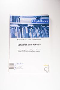 Verstehen und Handeln: Forschungsergebnisse zur Pflege von Menschen mit Demenz und herausforderndem Verhalten - Halek, Margaretha, Bartholomeyczik, Sabine Verstehen und Handeln: Forschungsergebnisse zur Pflege von Menschen mit Demenz und herausforderndem Verhalten - Halek, Margaretha, Bartholomeyczik, Sabine