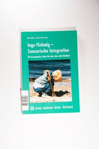 Inge Flehmig - Sensorische Integration - Ein bewegendes Leben für eine sinn-volle Kindheit - Ulla Kiesling, Jochen Klein (Hg.) Inge Flehmig - Sensorische Integration - Ein bewegendes Leben für eine sinn-volle Kindheit - Ulla Kiesling, Jochen Klein (Hg.)