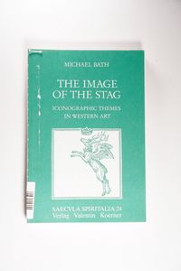 Image of the Stag: Iconographic Themes in Western Art: No. 24 (Saecvla Spiritalia) - Bath, Michael Image of the Stag: Iconographic Themes in Western Art: No. 24 (Saecvla Spiritalia) - Bath, Michael