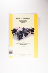 Essen für die Region: Ernährung, Umwelt und Lebensmittelsicherheit. Band 32 - Beiträge der Akademie für Natur- und Umweltschutz Baden-Württemberg. - Hutter, Claus-Peter Essen für die Region: Ernährung, Umwelt und Lebensmittelsicherheit. Band 32 - Beiträge der Akademie für Natur- und Umweltschutz Baden-Württemberg. - Hutter, Claus-Peter