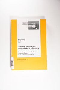 Wegweiser Globalisierung - Hochschulsektoren in Bewegung : Länderanalysen aus vier Kontinenten zu Marktchancen für deutsche Studienangebote Wegweiser Globalisierung - Hochschulsektoren in Bewegung : Länderanalysen aus vier Kontinenten zu Marktchancen für deutsche Studienangebote