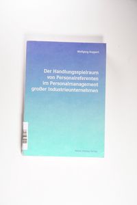 Der Handlungsspielraum von Personalreferenten im Personalmanagement großer Industrieunternehmen. - Koppert, Wolfgang Der Handlungsspielraum von Personalreferenten im Personalmanagement großer Industrieunternehmen. - Koppert, Wolfgang