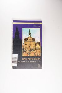 Das alte Gera: Geschichten von 999 bis 1914 (Heimatarchiv) - Runge, Christel Das alte Gera: Geschichten von 999 bis 1914 (Heimatarchiv) - Runge, Christel