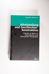 Arbeitsteilung und Geschlechterkonstruktion: Gender at Work in theoretischer und historischer Perspektive (Theorie und Methode) - Wetterer, Angelika Arbeitsteilung und Geschlechterkonstruktion: Gender at Work in theoretischer und historischer Perspektive (Theorie und Methode) - Wetterer, Angelika