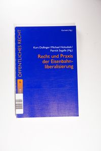Recht und Praxis der Eisenbahnliberalisierung Recht und Praxis der Eisenbahnliberalisierung
