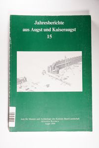 Jahresberichte aus Augst und Kaiseraugst / Jahresberichte aus Augst und Kaiseraugst 15 - Alex R Furger; Claudia Bossert-Radtke; Andrea Frölich; Sylvia Fünfschilling; Karin Kob; Detlef Liebel Jahresberichte aus Augst und Kaiseraugst / Jahresberichte aus Augst und Kaiseraugst 15 - Alex R Furger; Claudia Bossert-Radtke; Andrea Frölich; Sylvia Fünfschilling; Karin Kob; Detlef Liebel