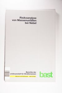 Risikoanalyse von Massenunfällen bei Nebel. Berichte der Bundesanstalt für Straßenwesen Risikoanalyse von Massenunfällen bei Nebel. Berichte der Bundesanstalt für Straßenwesen