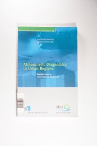 Atmospheric Diagnostics in Urban Regions: Results from an International Workshop - Jan Peter Lay, K.H. Becker, W. Hautal, B. Rindone, C. Zetsch Atmospheric Diagnostics in Urban Regions: Results from an International Workshop - Jan Peter Lay, K.H. Becker, W. Hautal, B. Rindone, C. Zetsch