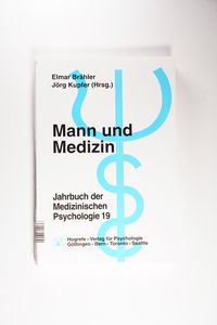 Mann und Medizin. Jahrbuch der Medizinischen Psychologie 19 - Brähler, Elmar/ Kupfer, Jörg (Hg.) Mann und Medizin. Jahrbuch der Medizinischen Psychologie 19 - Brähler, Elmar/ Kupfer, Jörg (Hg.)