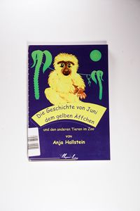 Die Geschichte von Juni dem gelben Äffchen - Anja Hallstein Die Geschichte von Juni dem gelben Äffchen - Anja Hallstein