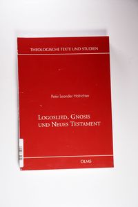 Logoslied, Gnosis und Neues Testament - Hofrichter, Peter Leander Logoslied, Gnosis und Neues Testament - Hofrichter, Peter Leander