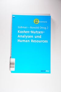 Kosten-Nutzen-Analysen und Human Resources (HR) Kosten-Nutzen-Analysen und Human Resources (HR)