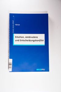 Emotion, Ambivalenz und Entscheidungskonflikt (Psychologie - Forschung - aktuell) - Hänze, Martin Emotion, Ambivalenz und Entscheidungskonflikt (Psychologie - Forschung - aktuell) - Hänze, Martin