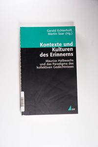 Kontexte und Kulturen des Erinnerns : Maurice Halbwachs und das Paradigma des kollektiven Gedächtnisses - Gerald Echterhoff Kontexte und Kulturen des Erinnerns : Maurice Halbwachs und das Paradigma des kollektiven Gedächtnisses - Gerald Echterhoff